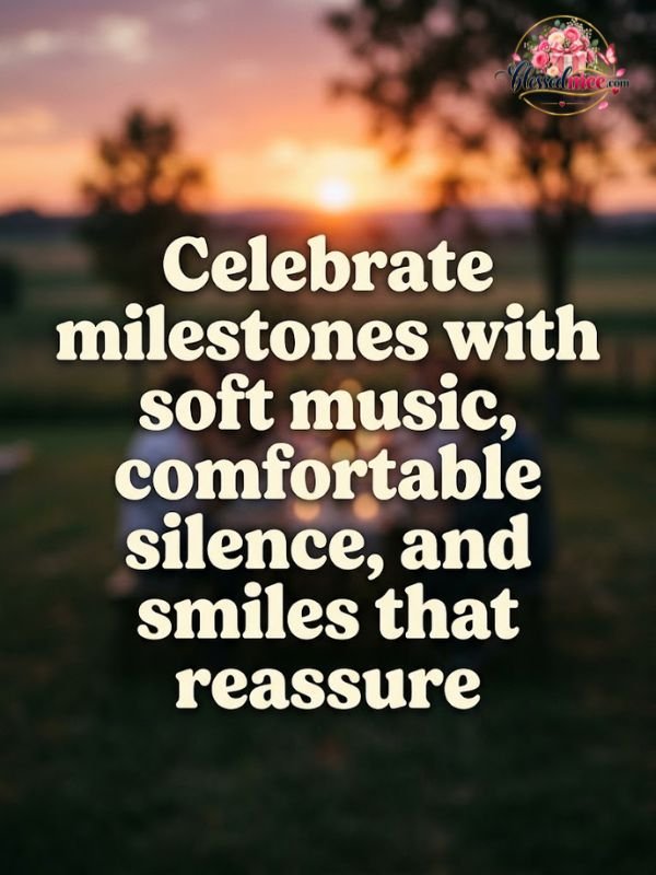 Celebrate milestones with soft music, comfortable silence, and smiles that reassure