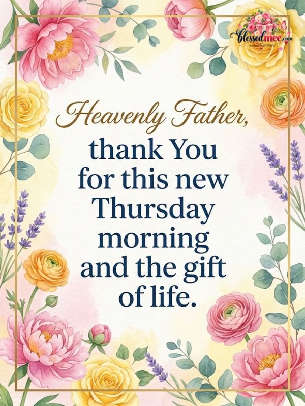Heavenly Father, thank You for this new Thursday morning and the gift of life