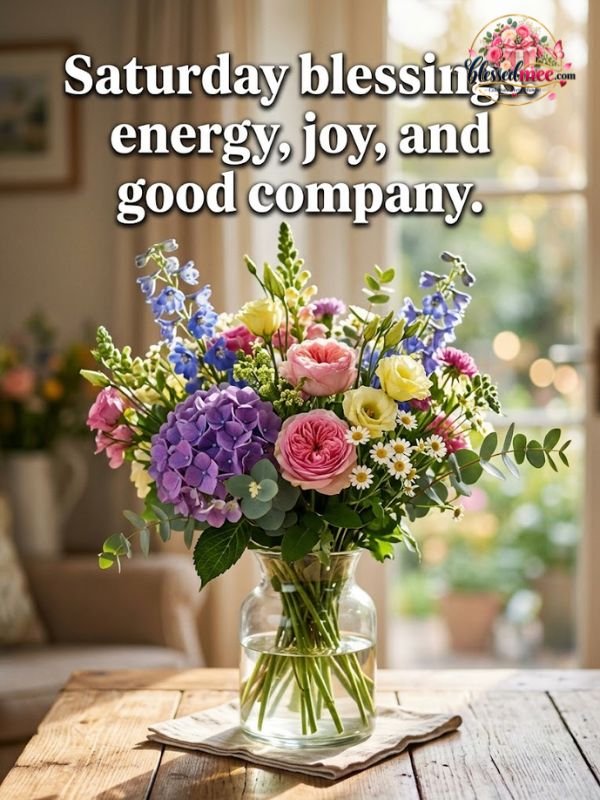 Saturday blessings energy, joy, and good company