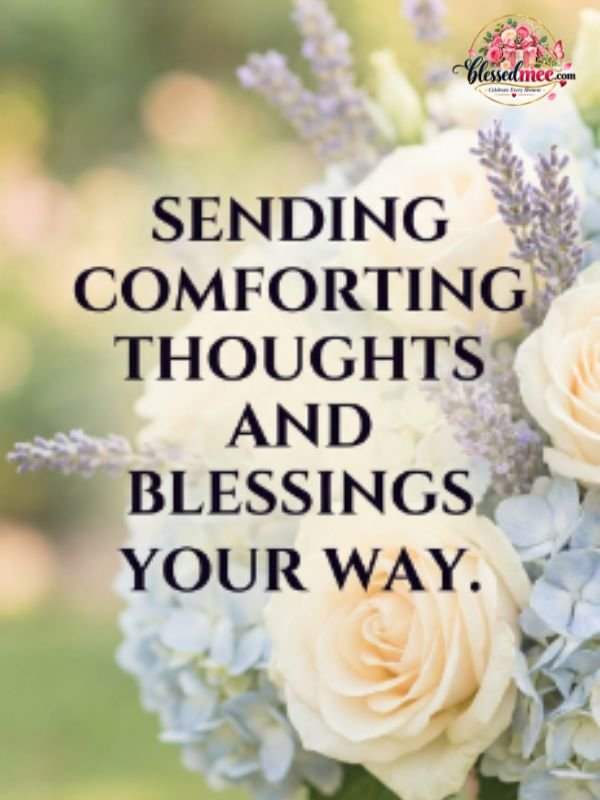Sending comforting thoughts and blessings your way