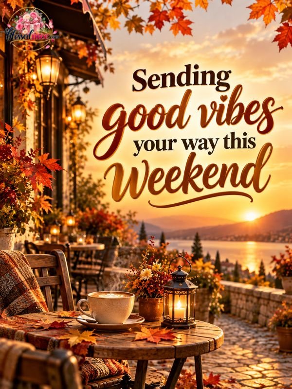 Sending good vibes your way this weekend