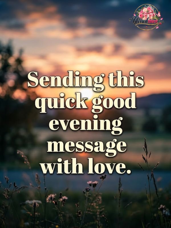 Sending this quick good evening message with love