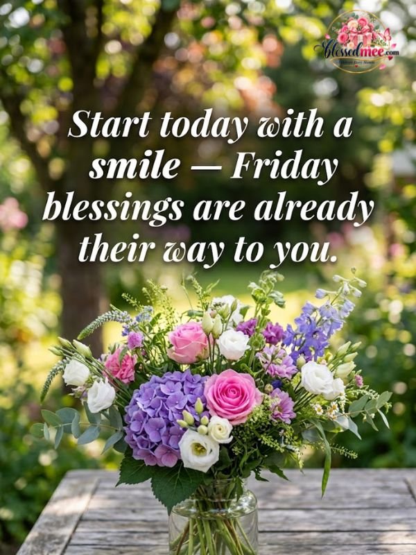 Start today with a smile — Friday blessings are already on their way to you