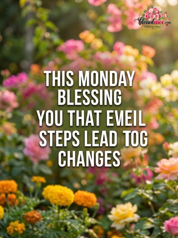 This Monday blessing reminds you that even small steps lead to big changes