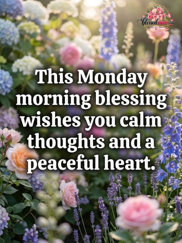 This Monday morning blessing wishes you calm thoughts and a peaceful heart