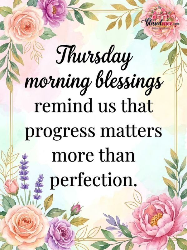 Thursday morning blessings remind us that progress matters more than perfection