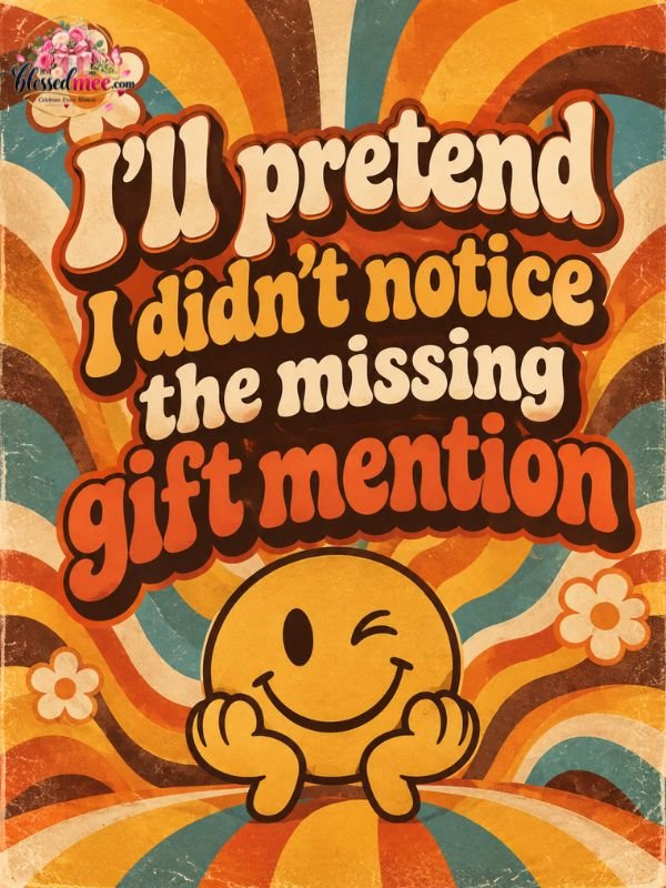 ill-pretend-i-didnt-notice-the-missing-gift-mention