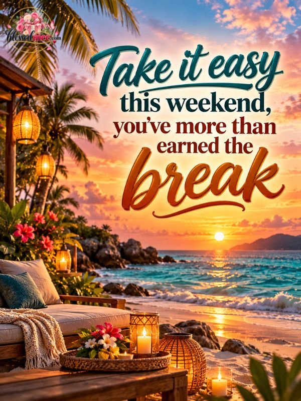 take-it-easy-this-weekend-youve-more-than-earned-the-break