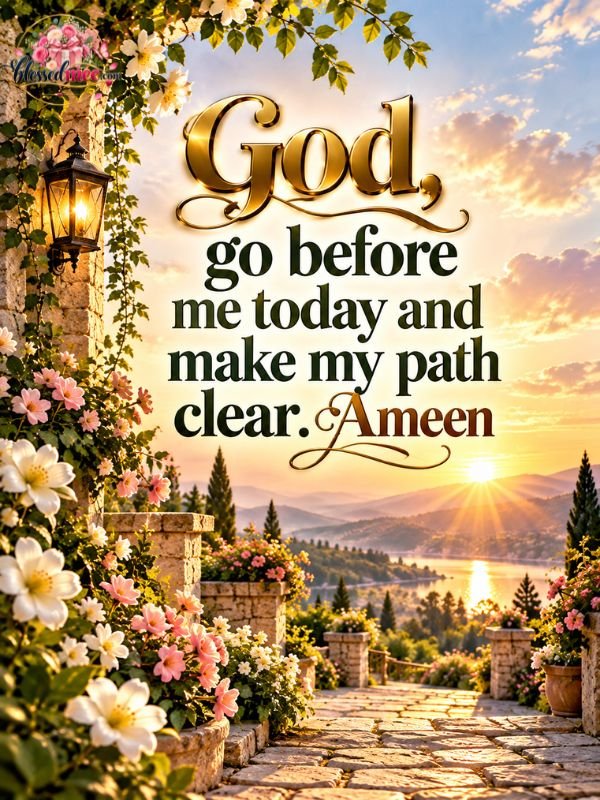 God, go before me today and make my path clear. Ame